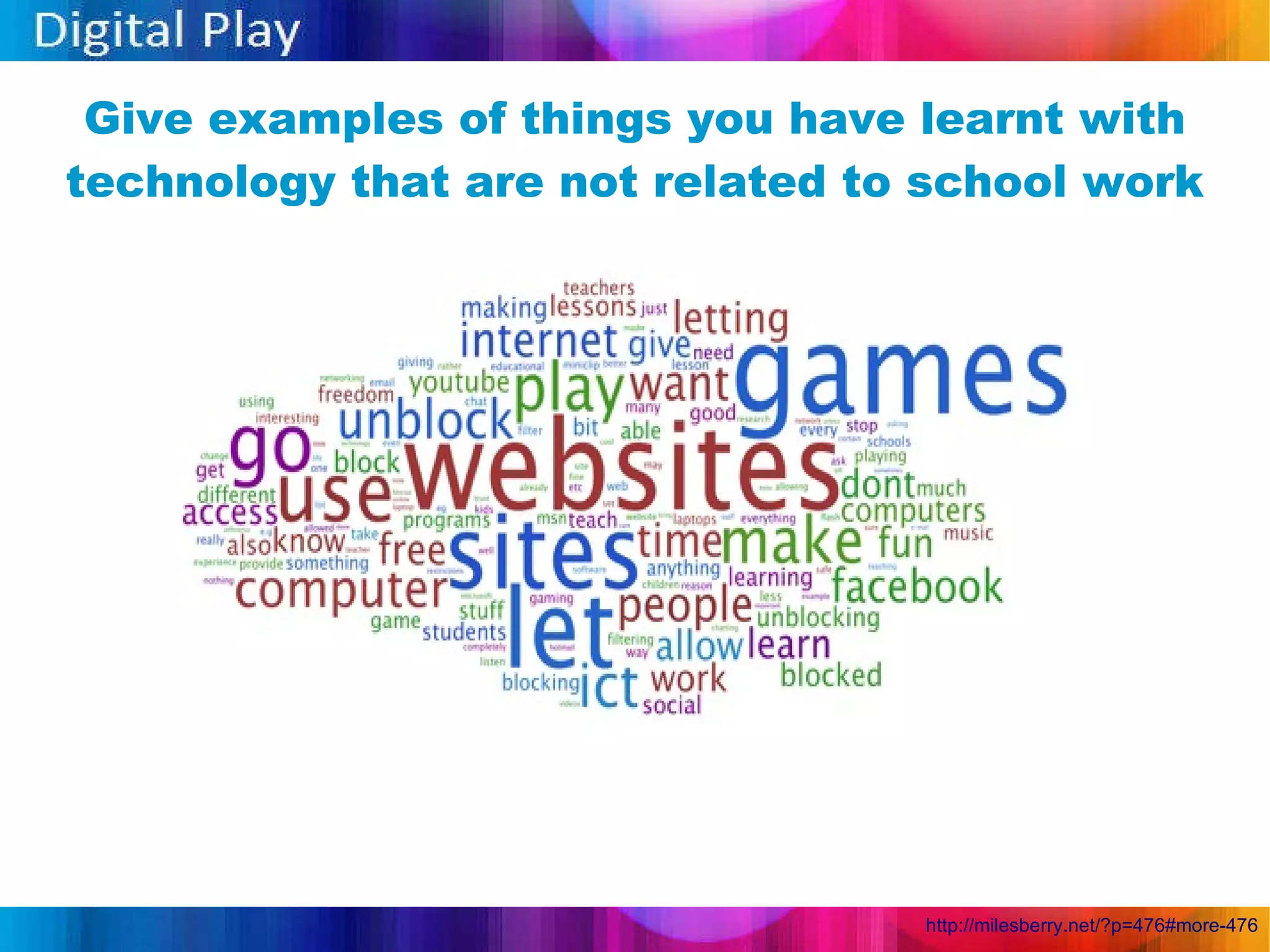 Give examples of things you have learnt with technology that are not related to school work http://milesberry.net/?p=476#more-476 
