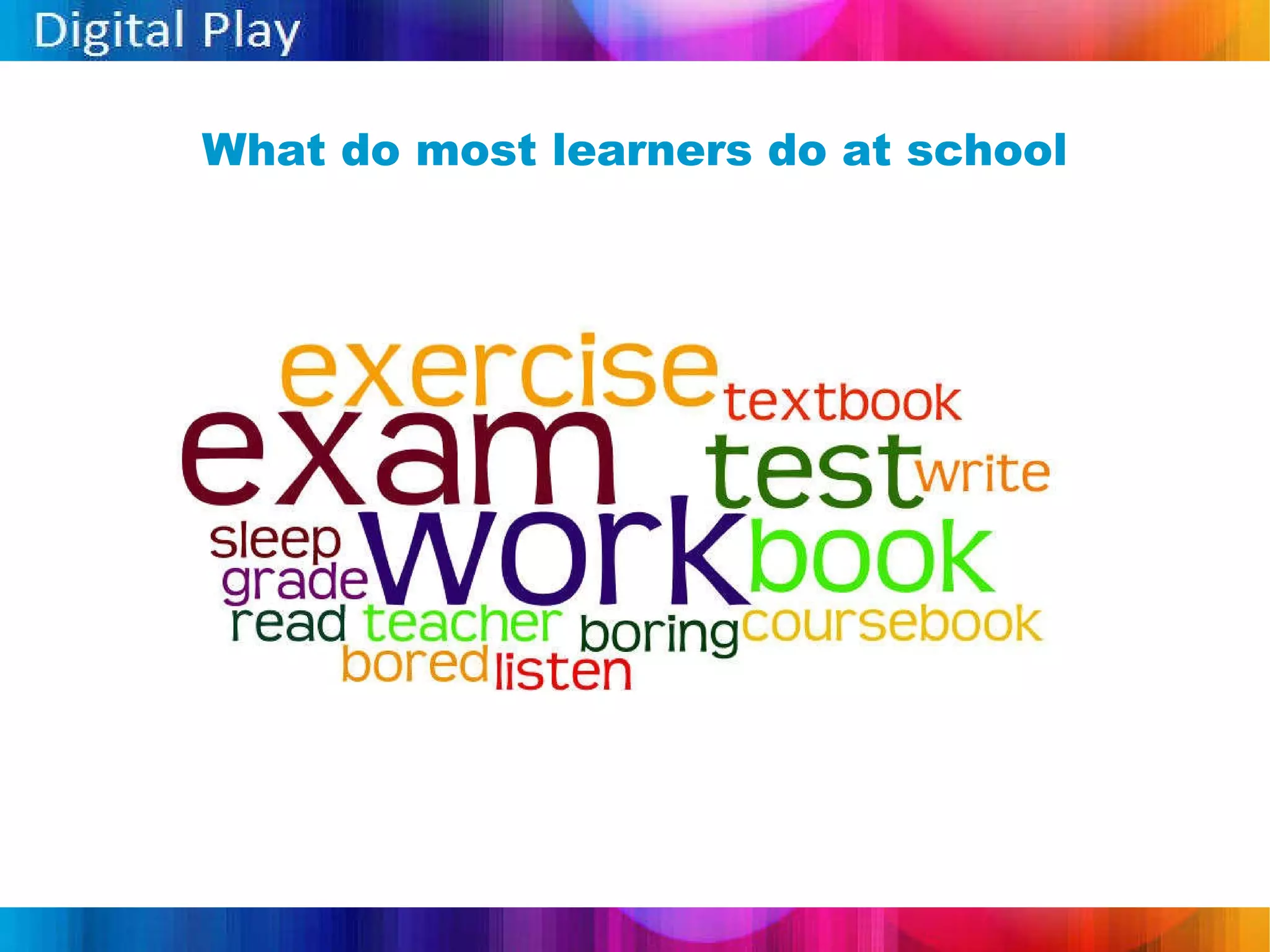 What do most learners do at school 
