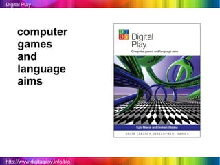 http://www.digitalplay.info/blog Digital Play computer games and  language aims 