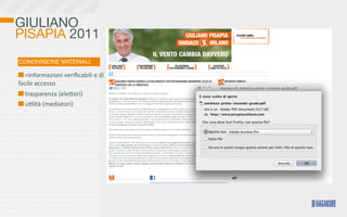 GIULIANO
PISAPIA 2011
CONDIVISIONE MATERIALI

  	
  =informazioni	
  veriﬁcabili	
  e	
  di	
  
facile	
  accesso
  	
  trasparenza	
  (eleKori)
  	
  u>lità	
  (mediatori)
 
