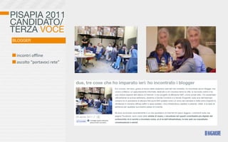 PISAPIA 2011
CANDIDATO/
TERZA VOCE
BLOGGER


 	
  incontri	
  oﬄine
 	
  ascolto	
  “portavoci	
  rete”
 