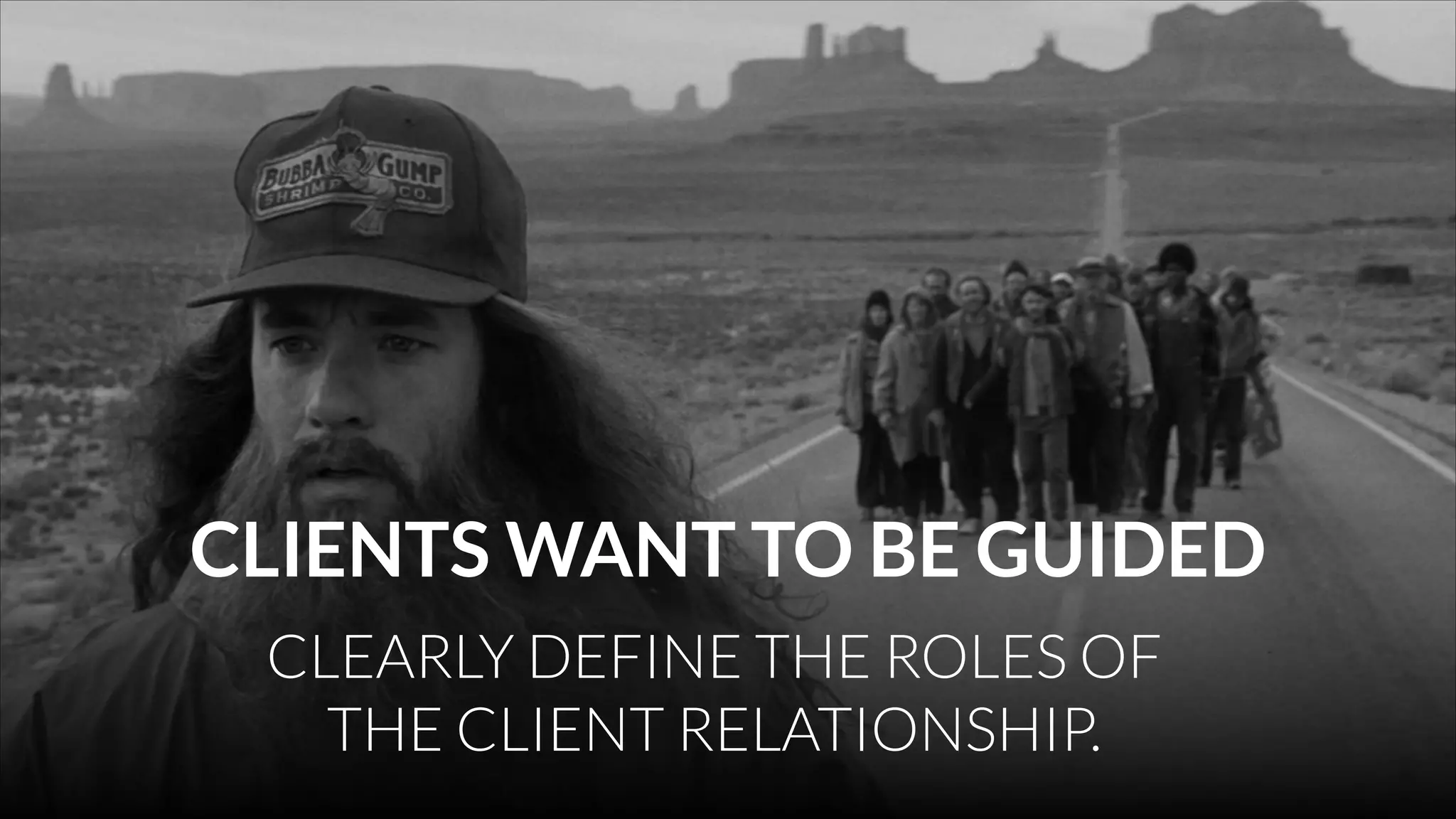 CLIENTS WANT TO BE GUIDED
CLEARLY DEFINE THE ROLES OF
THE CLIENT RELATIONSHIP.

 