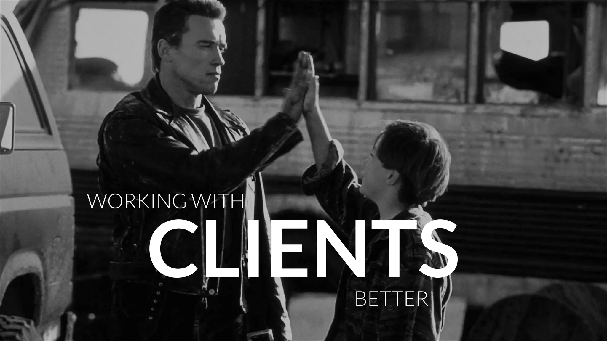WORKING WITH

CLIENTS
BETTER

 