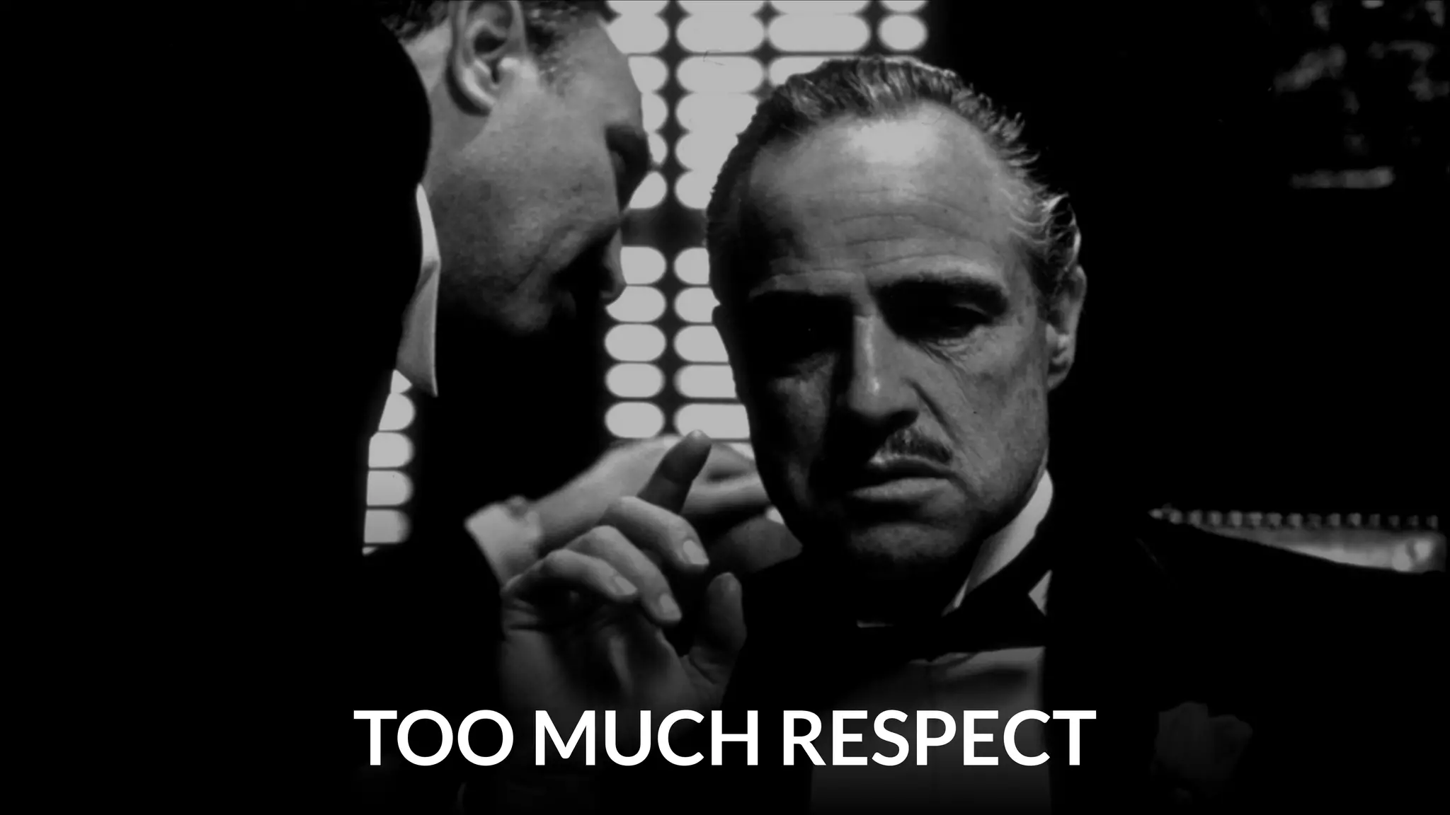 TOO MUCH RESPECT

 