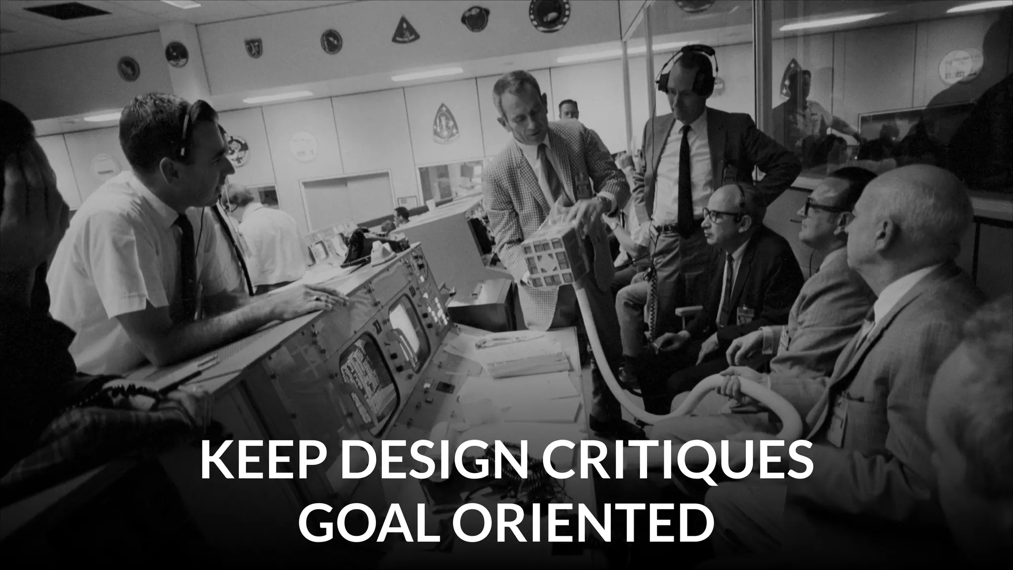 KEEP DESIGN CRITIQUES
GOAL ORIENTED

 