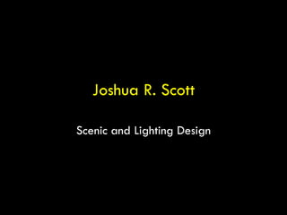 Joshua R. Scott Scenic and Lighting Design 