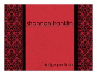 shannon franklin




     design portfolio
 