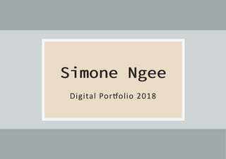 Digital Por�olio 2018
Simone NgeeSimone Ngee
 