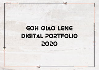 GOH QIAO LENG
DIGITAL PORTFOLIO
2020
 