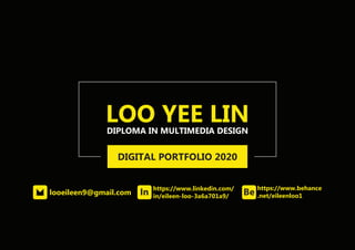 LOO YEE LINDIPLOMA IN MULTIMEDIA DESIGN
DIGITAL PORTFOLIO 2020
In https://www.linkedin.com/
in/eileen-loo-3a6a701a9/ Be https://www.behance
.net/eileenloo1looeileen9@gmail.com
 