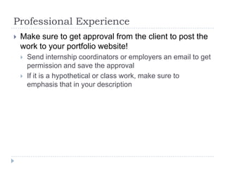 Professional Experience


Make sure to get approval from the client to post the
work to your portfolio website!



Send...