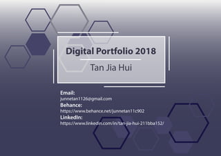 Tan Jia Hui
Digital Portfolio 2018
Email:
junnetan1126@gmail.com
Behance:
https://www.behance.net/junnetan11c902
LinkedIn:
https://www.linkedin.com/in/tan-jia-hui-211bba152/
 
