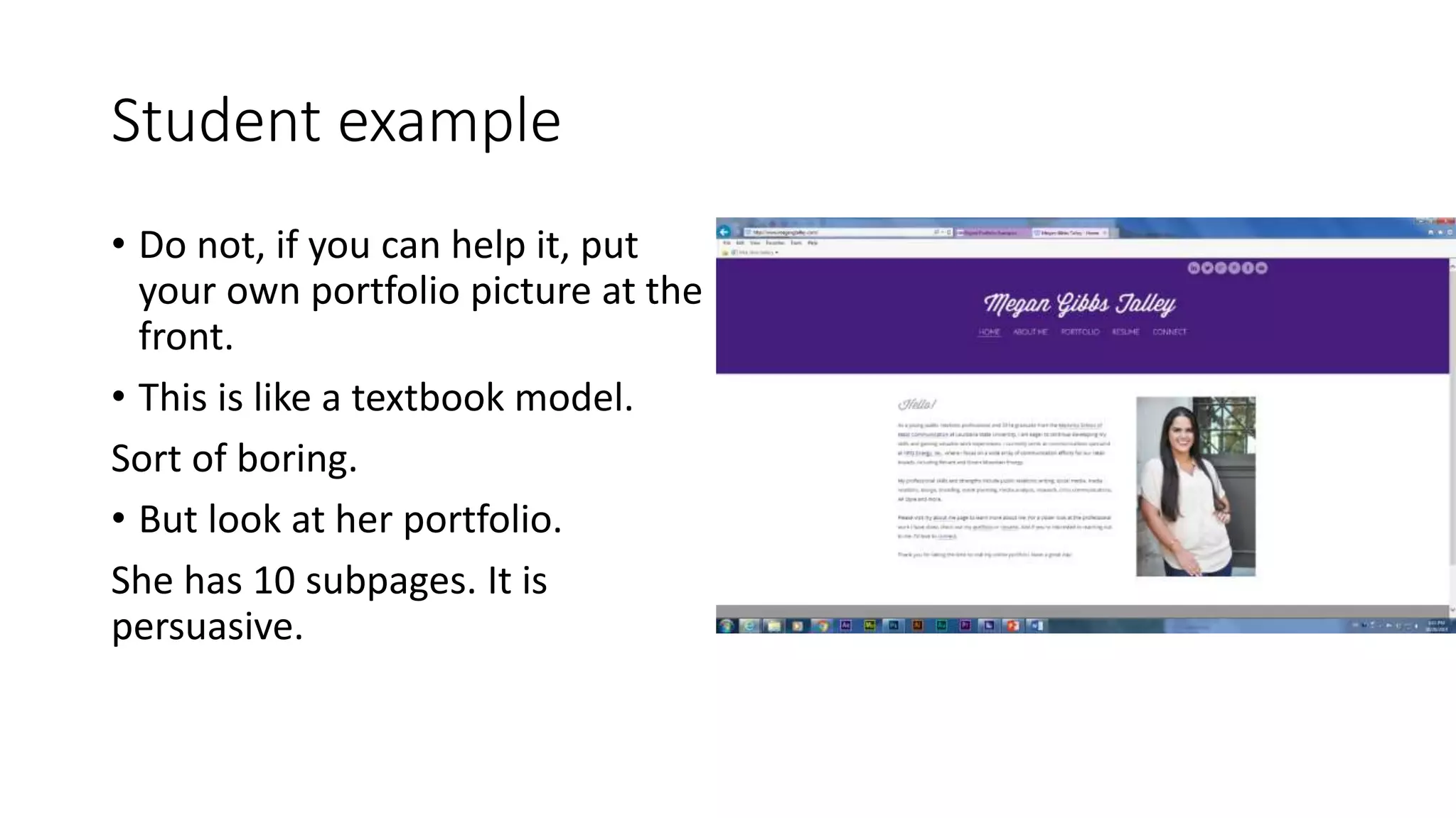 Student example
• Do not, if you can help it, put
your own portfolio picture at the
front.
• This is like a textbook model.
Sort of boring.
• But look at her portfolio.
She has 10 subpages. It is
persuasive.
 