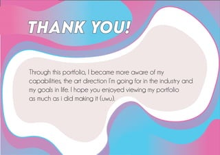 Through this portfolio, I became more aware of my
capabilities, the art direction I’m going for in the industry and
my goals in life. I hope you enjoyed viewing my portfolio
as much as i did making it (uwu).
THANK YOU!
 