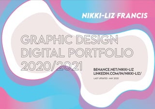 NiKKi-LiZ FRANCiS
BEHANCE.NET/NiKKi-LiZ
LiNKEDiN.COM/iN/NiKKi-LiZ/
LAST UPDATED : MAY 2020
 