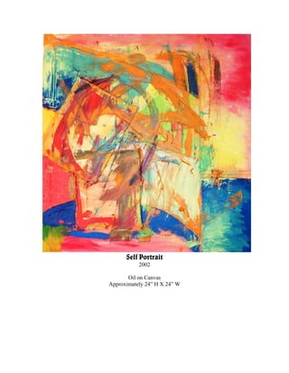 Self Portrait
           2002

       Oil on Canvas
Approximately 24” H X 24” W
 