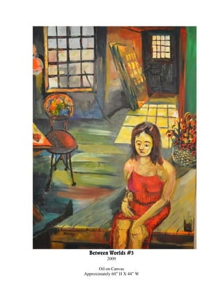 Between Worlds #3
           2009

       Oil on Canvas
Approximately 60” H X 44” W
 