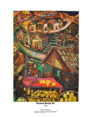 Between Worlds #6
           2009

       Oil on Canvas
Approximately 60” H X 44” W
 
