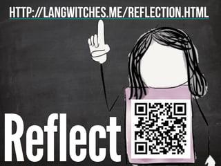 Reflect
http://langwitches.me/reflection.html
 