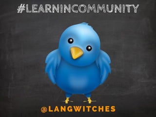 #LEARNINCOMMUNITY
@LA NGWITCHES
 