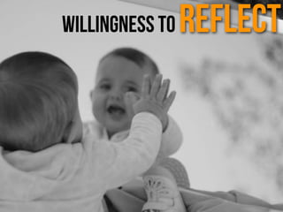 Willingness to Reflect
 