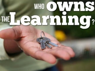 Learning
Who owns
the ?
 