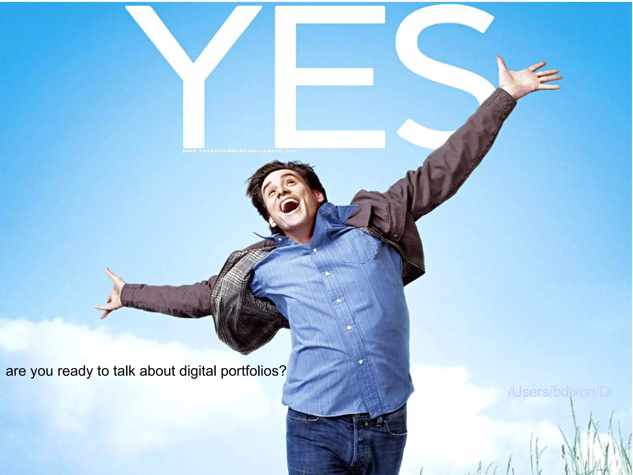 are you ready to talk about digital portfolios? /Users/bdixon/Desktop/pump-up.mov