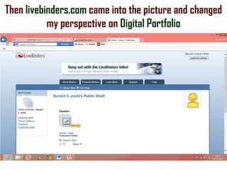 Then livebinders.com came into the picture and changed
my perspective on Digital Portfolio

 