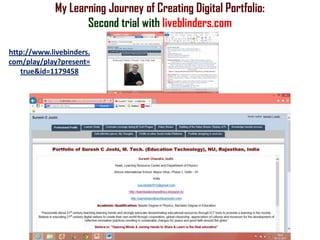 My Learning Journey of Creating Digital Portfolio:
Second trial with liveblinders.com
http://www.livebinders.
com/play/play?present=
true&id=1179458

 