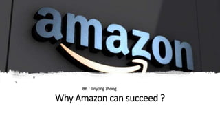 Why Amazon can succeed ?
BY：linyong zhong
 