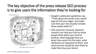 The key objective of the press release SEO process
is to give users the information they’re looking for
• Google’s webmast...