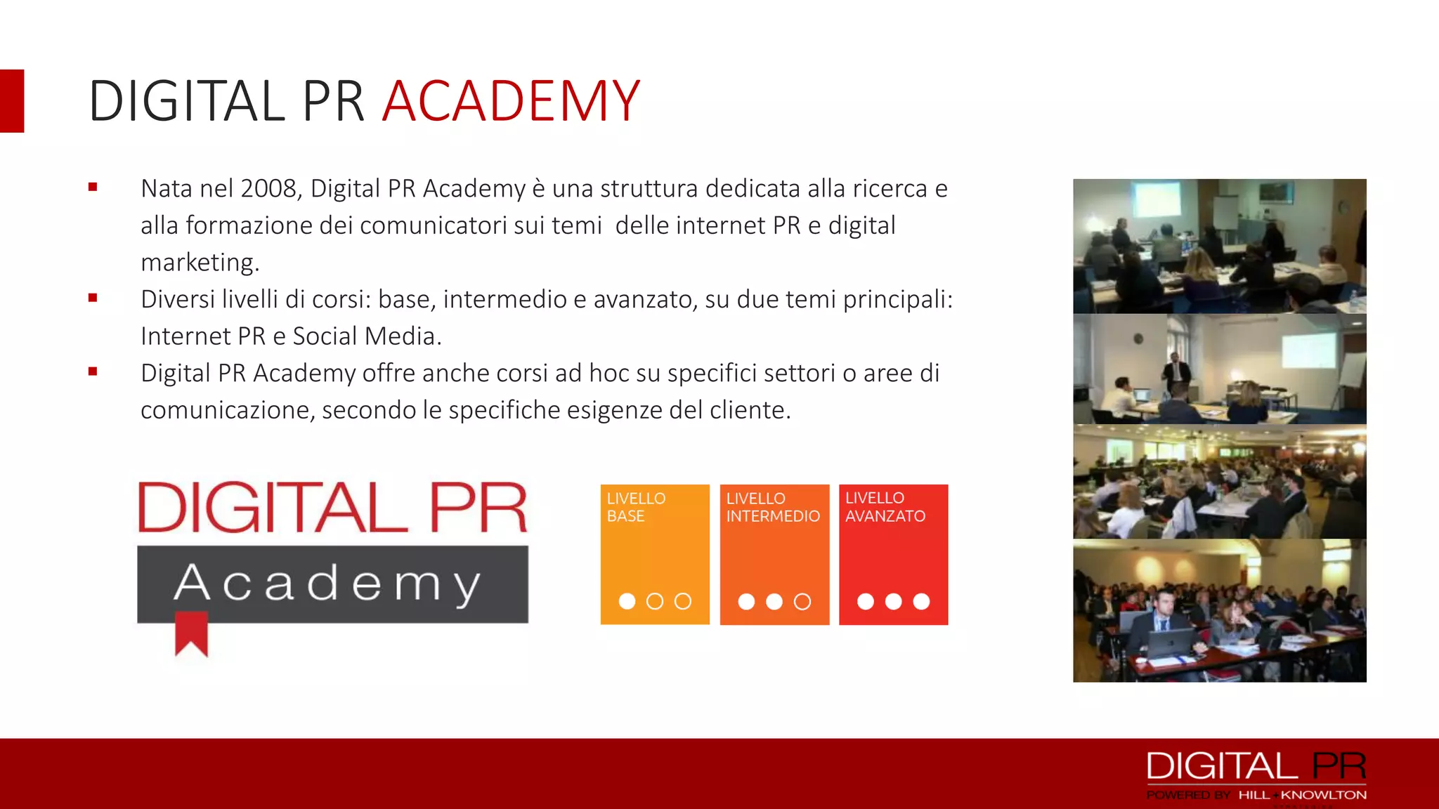 DIGITAL PR ACADEMY





Nata nel 2008, Digital PR Academy è una struttura dedicata alla ricerca e
alla formazione dei comunicatori sui temi delle internet PR e digital
marketing.
Diversi livelli di corsi: base, intermedio e avanzato, su due temi principali:
Internet PR e Social Media.
Digital PR Academy offre anche corsi ad hoc su specifici settori o aree di
comunicazione, secondo le specifiche esigenze del cliente.

 