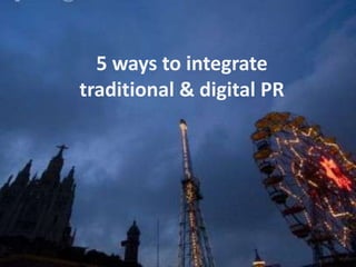5 ways to integrate traditional & digital PR 
