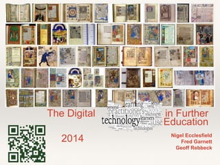Nigel Ecclesfield
Fred Garnett
Geoff Rebbeck
The Digital in Further
Education
2014
 