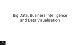 Big Data, Business Intelligence and
Data Visualisation
Contact Details: Jen Stirrup Jen.Stirrup@datarelish.com
@Jenstirrup
www.datarelish.com
 