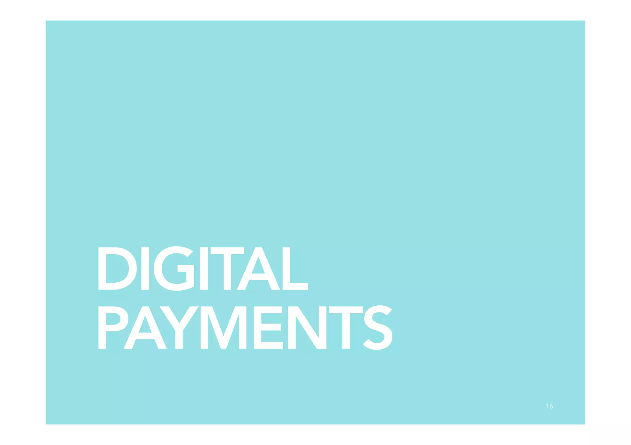 DIGITAL
PAYMENTS
16
 