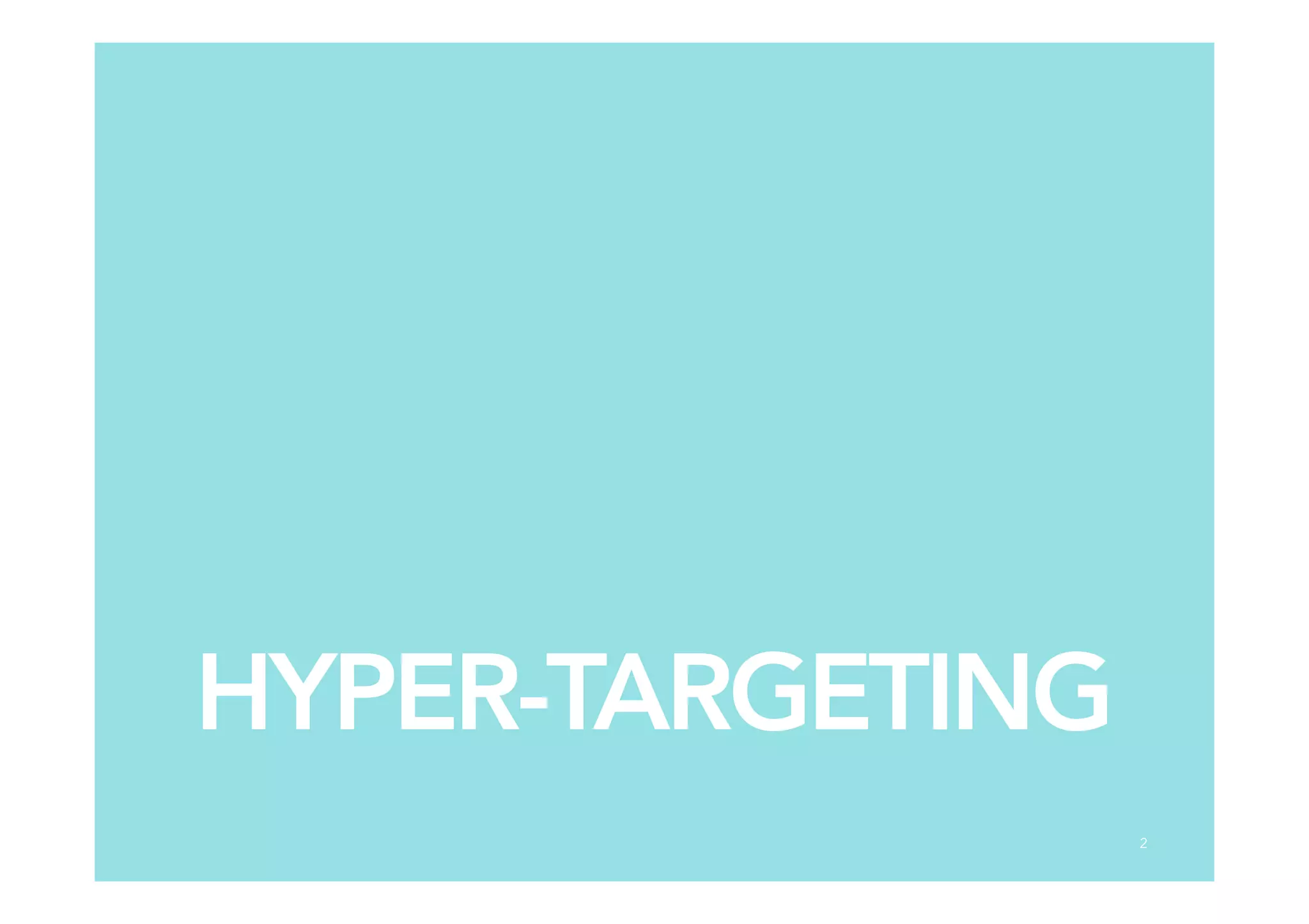 HYPER-TARGETING
2
 