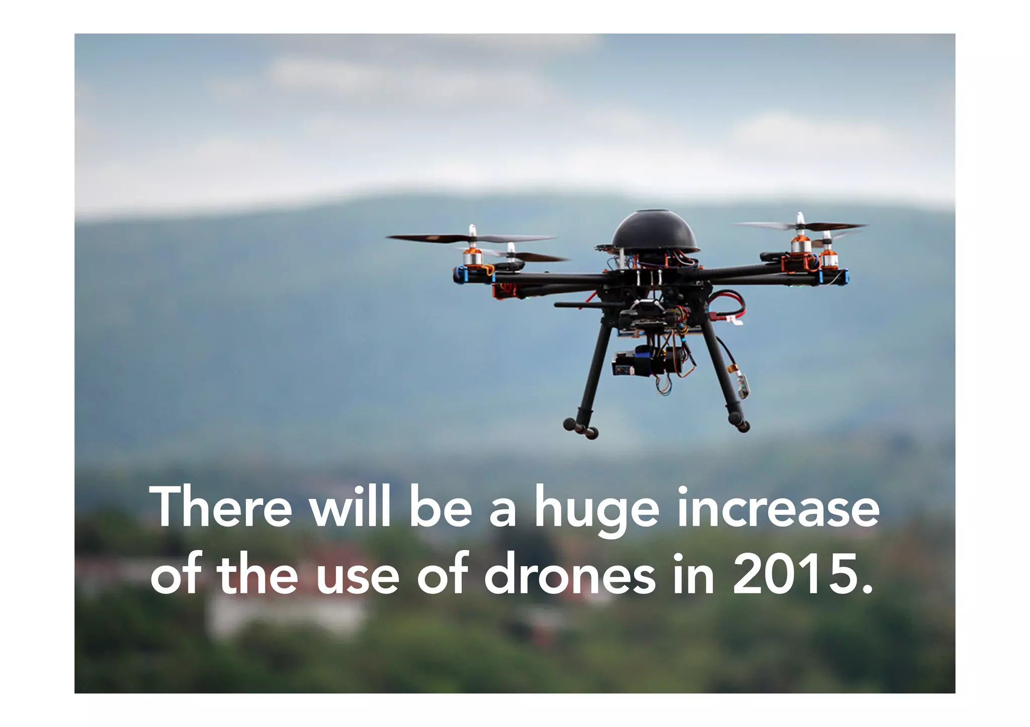 33SPITFIRE / Engage
There will be a huge increase
of the use of drones in 2015.
 