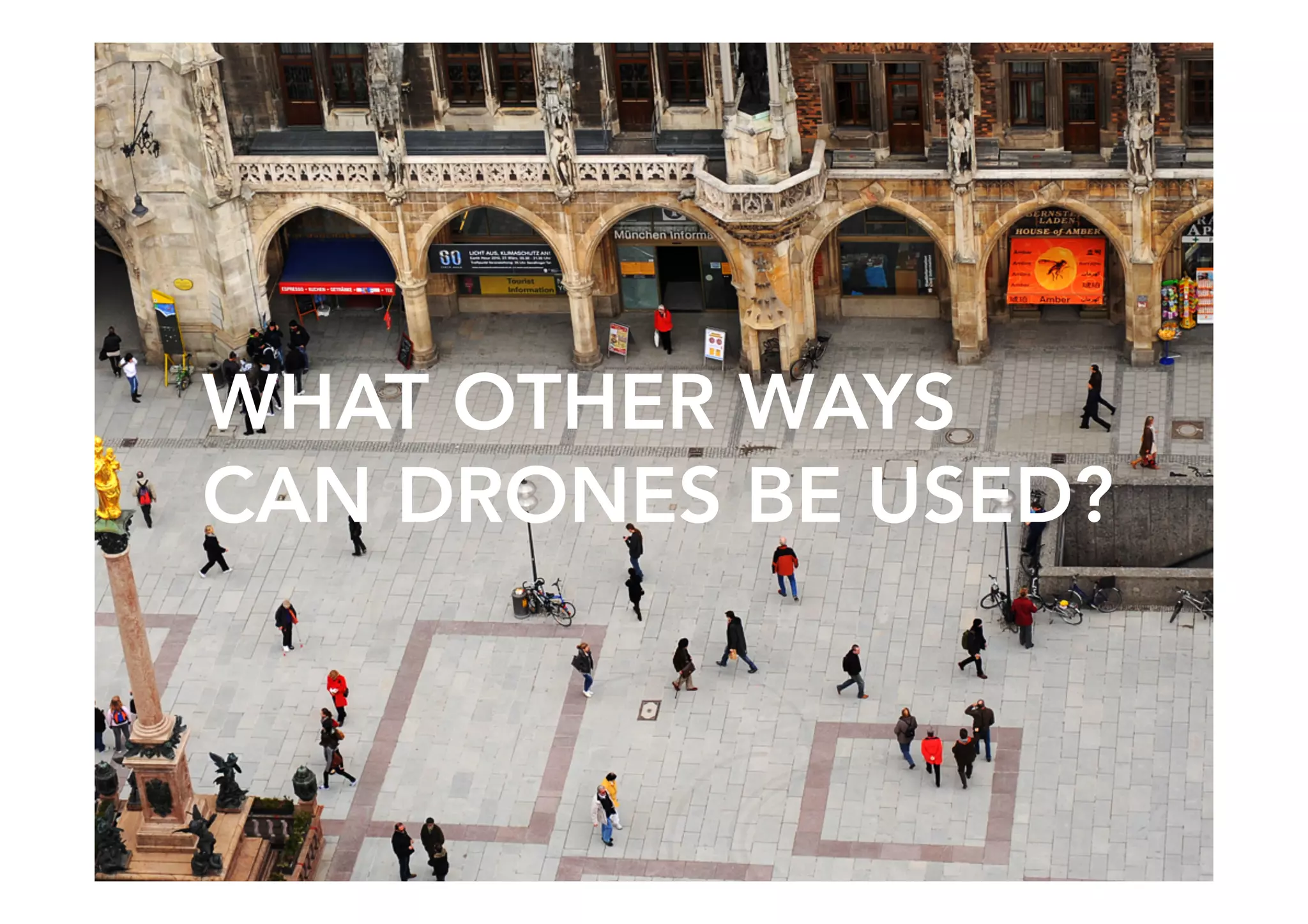 36SPITFIRE / Engage
WHAT OTHER WAYS
CAN DRONES BE USED?
 