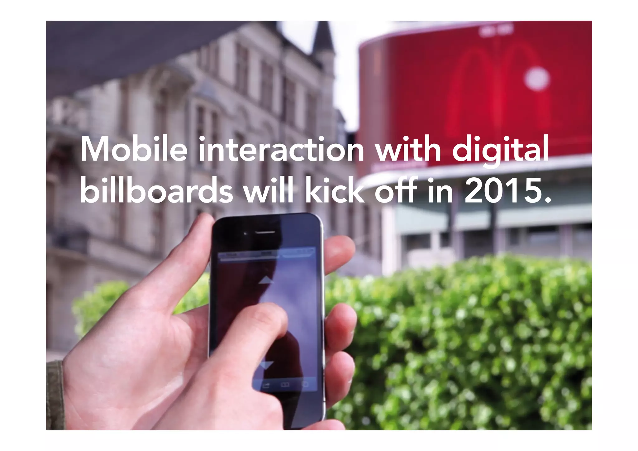47SPITFIRE / Engage
Mobile interaction with digital
billboards will kick off in 2015.
 