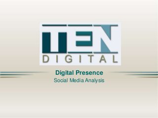 Digital Presence
Social Media Analysis

 