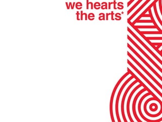 We Hearts The Arts *
 