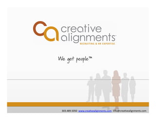We get people™




 303.489.5050	
  	
  www.crea.vealignments.com	
  	
  info@crea.vealignments.com	
  
 