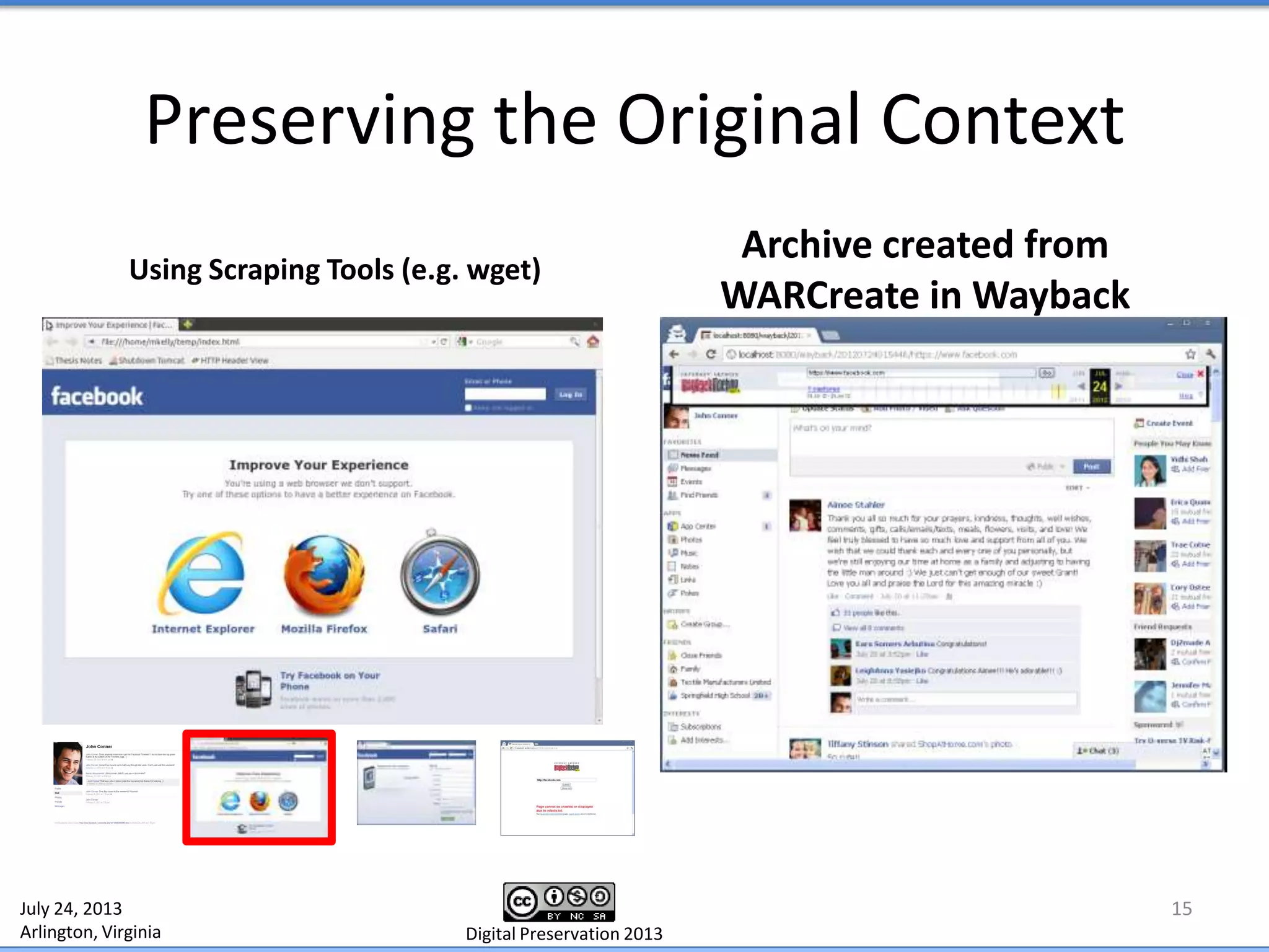 Preserving the Original Context
15
Using Scraping Tools (e.g. wget)
Archive created from
WARCreate in Wayback
July 24, 2013
Arlington, Virginia Digital Preservation 2013
 