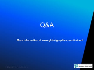 Q&A

                           More information at www.globalgraphics.com/imiconf




24   © Copyright 2011 Global Graphi...