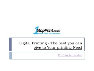 Digital Printing - The best you can
         give to Your printing Need
                     Printing in London
 