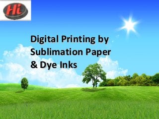 Digital Printing byDigital Printing by
Sublimation PaperSublimation Paper
& Dye Inks& Dye Inks
 