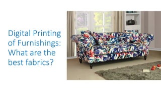 Digital Printing
of Furnishings:
What are the
best fabrics?
 