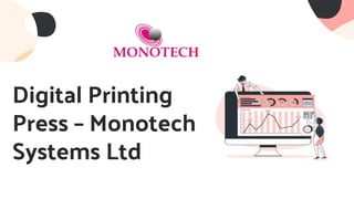 Digital Printing
Press – Monotech
Systems Ltd
 