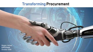 Transforming Procurement
Megan James
CIPS Event
October 2018
 